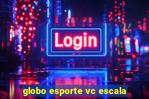 globo esporte vc escala